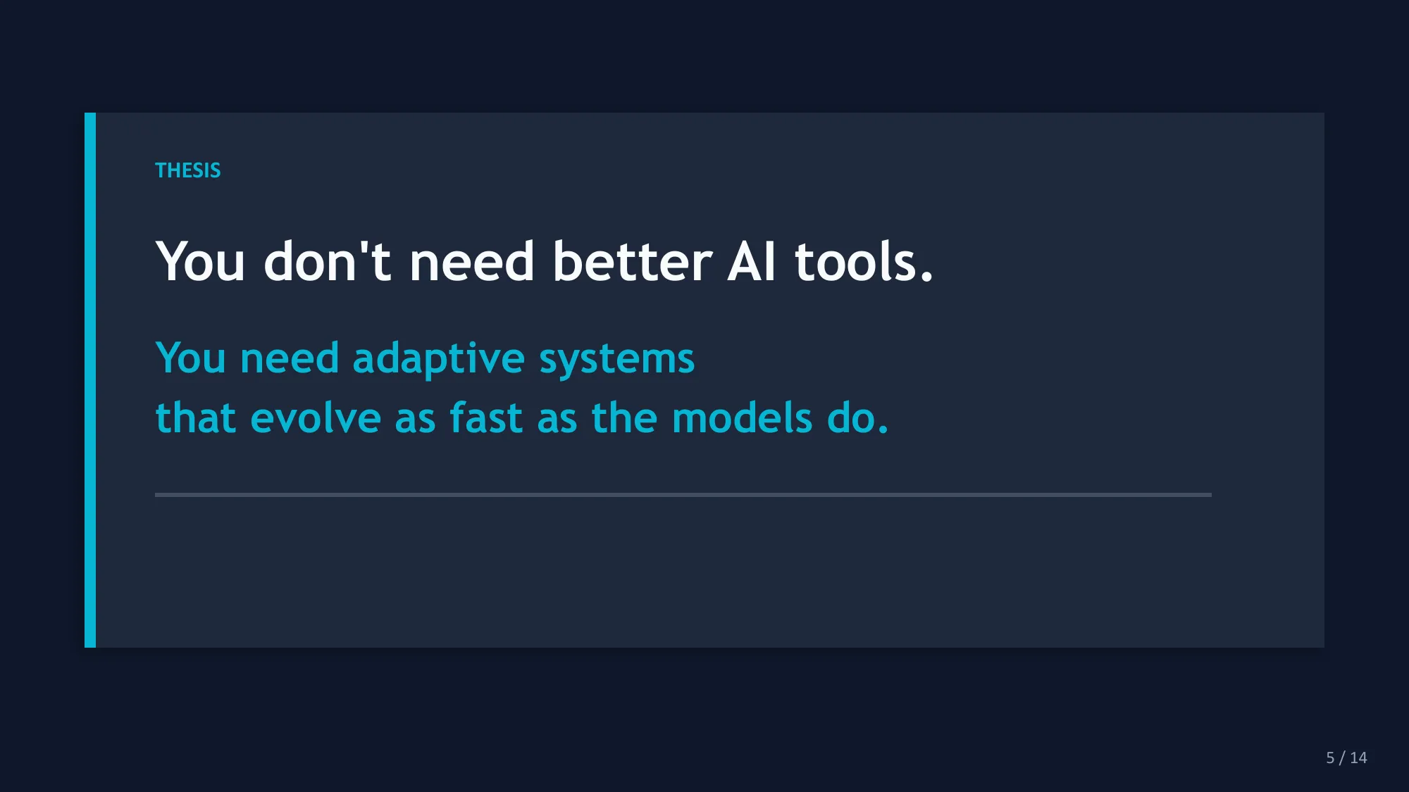 Thesis — you need adaptive systems that evolve as fast as the models